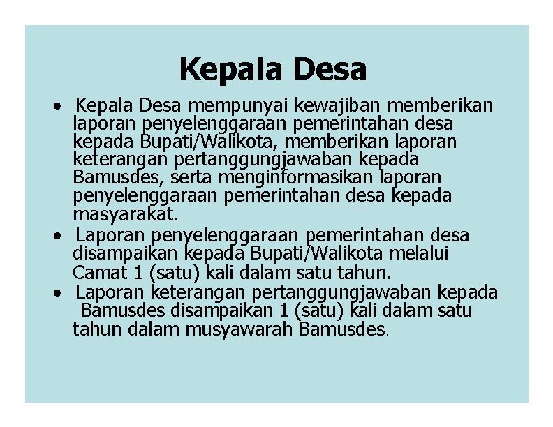 Kepala Desa · Kepala Desa mempunyai kewajiban memberikan laporan penyelenggaraan pemerintahan desa kepada Bupati/Walikota,