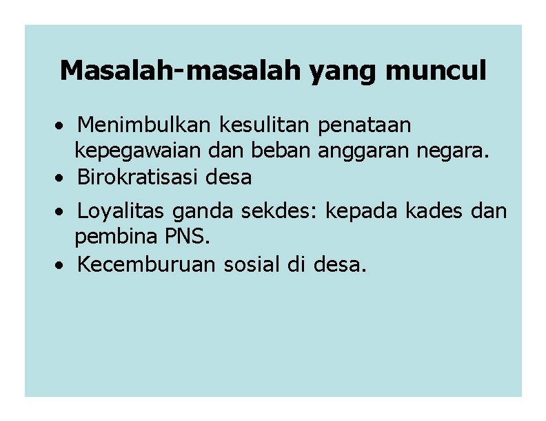 Masalah-masalah yang muncul · Menimbulkan kesulitan penataan kepegawaian dan beban anggaran negara. · Birokratisasi