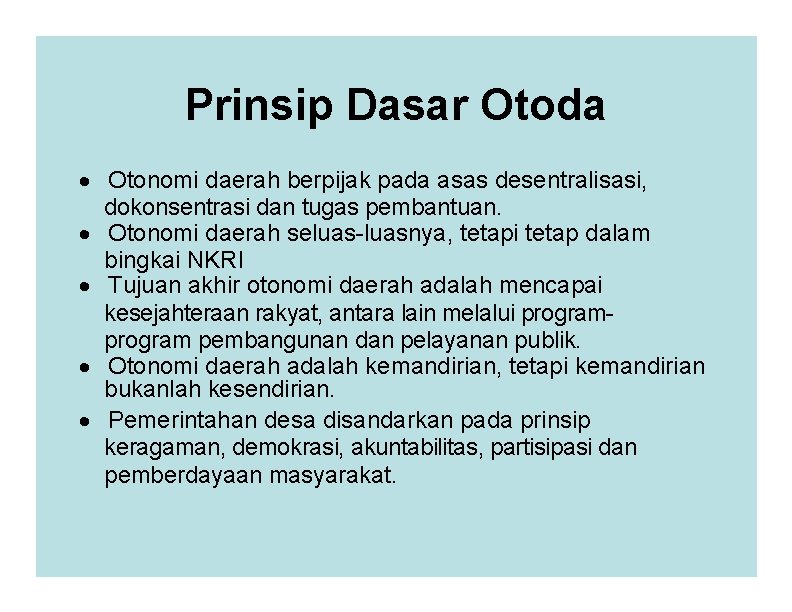 Prinsip Dasar Otoda · Otonomi daerah berpijak pada asas desentralisasi, dokonsentrasi dan tugas pembantuan.