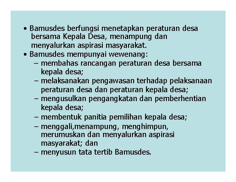  • Bamusdes berfungsi menetapkan peraturan desa bersama Kepala Desa, menampung dan menyalurkan aspirasi