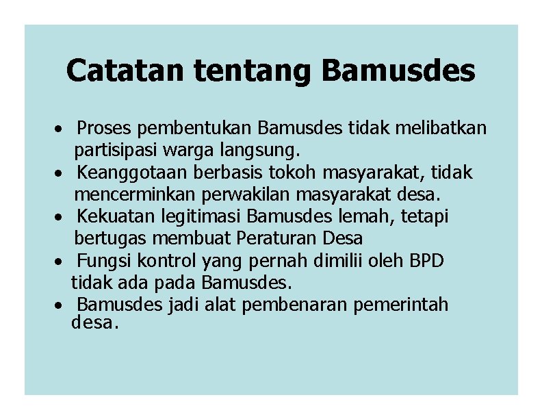 Catatan tentang Bamusdes · Proses pembentukan Bamusdes tidak melibatkan partisipasi warga langsung. · Keanggotaan