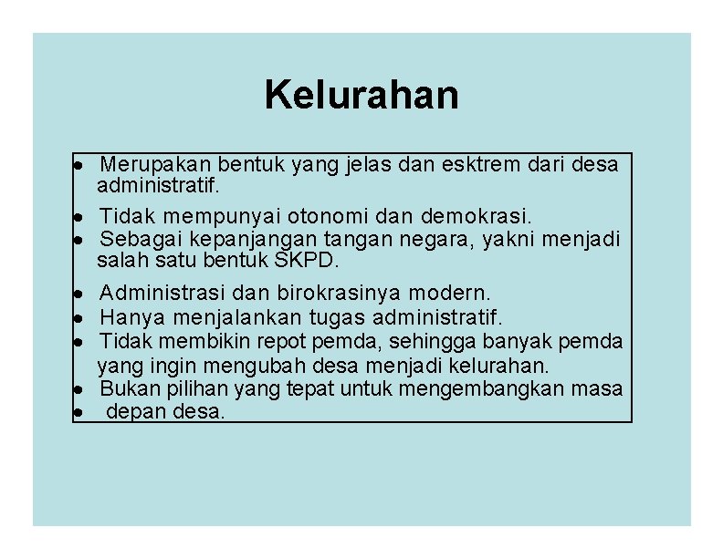 Kelurahan · Merupakan bentuk yang jelas dan esktrem dari desa administratif. · Tidak mempunyai