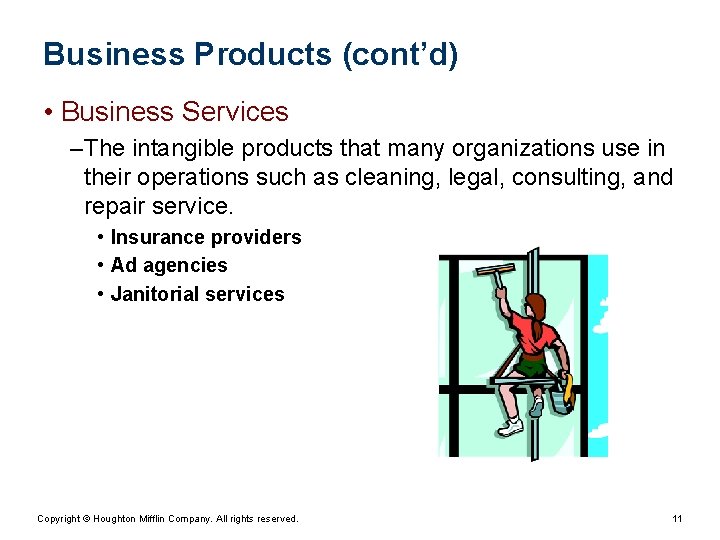 Business Products (cont’d) • Business Services – The intangible products that many organizations use