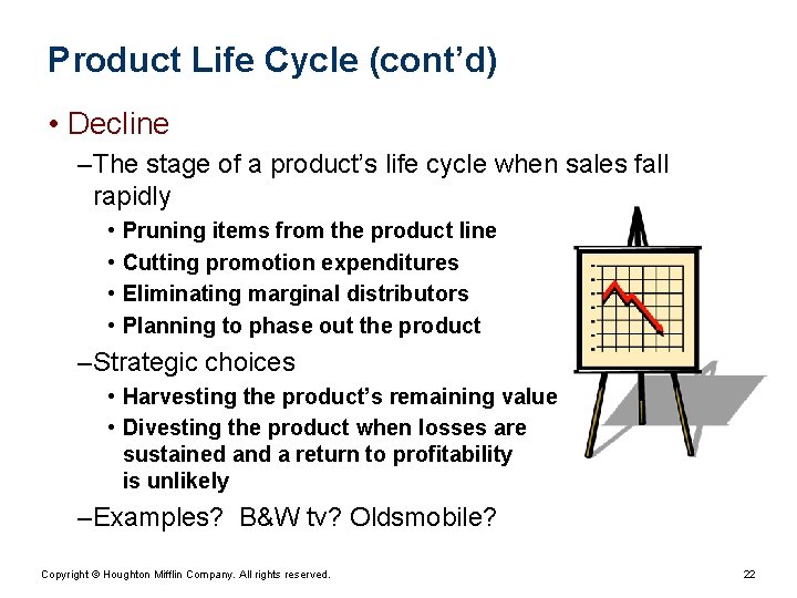 Product Life Cycle (cont’d) • Decline – The stage of a product’s life cycle
