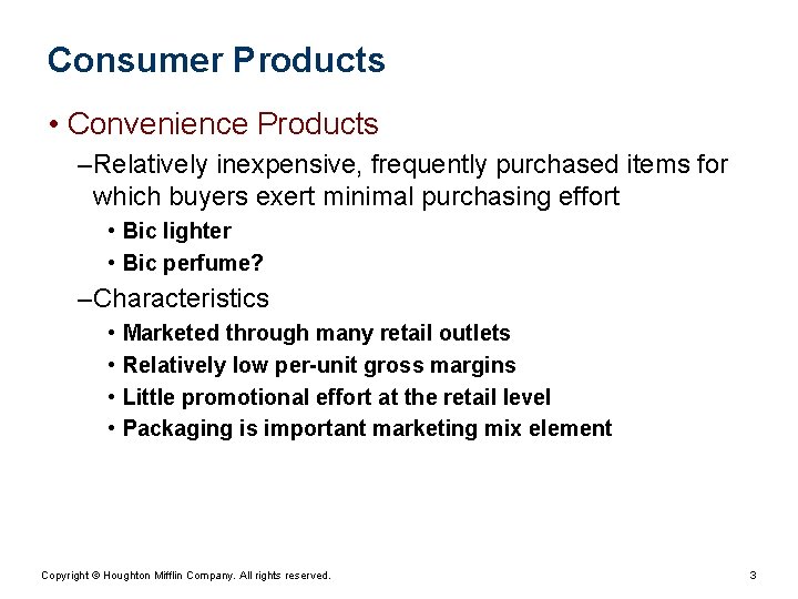 Consumer Products • Convenience Products – Relatively inexpensive, frequently purchased items for which buyers