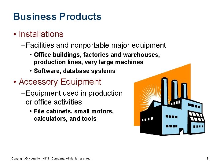 Business Products • Installations – Facilities and nonportable major equipment • Office buildings, factories