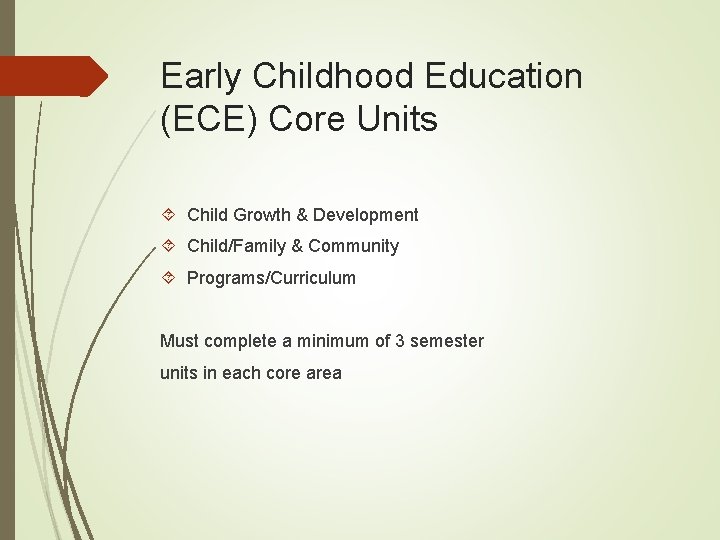 Early Childhood Education (ECE) Core Units Child Growth & Development Child/Family & Community Programs/Curriculum