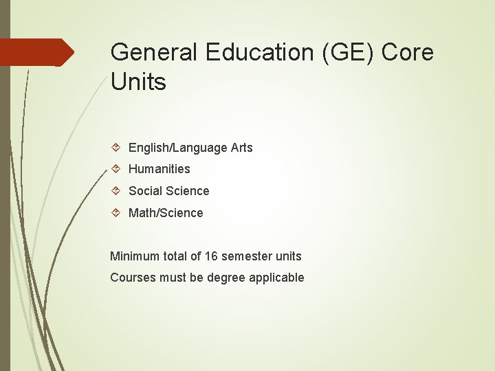 General Education (GE) Core Units English/Language Arts Humanities Social Science Math/Science Minimum total of