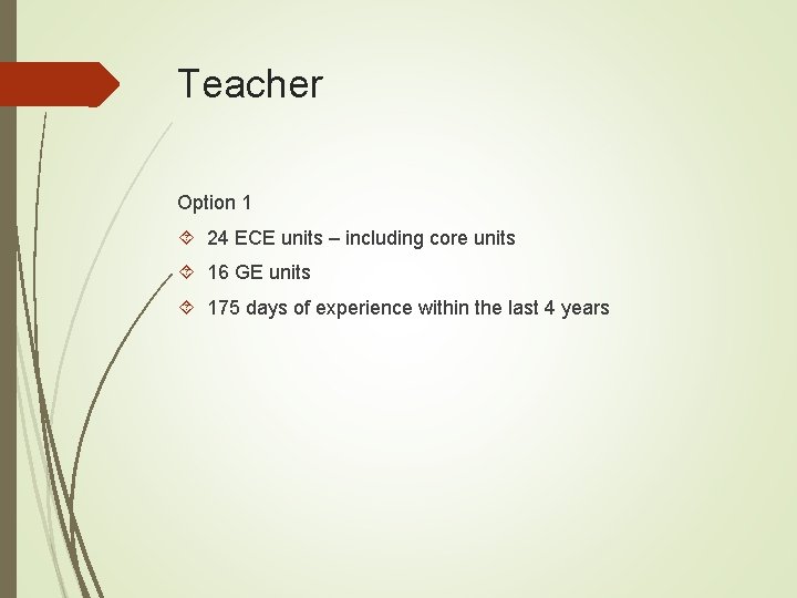 Teacher Option 1 24 ECE units – including core units 16 GE units 175