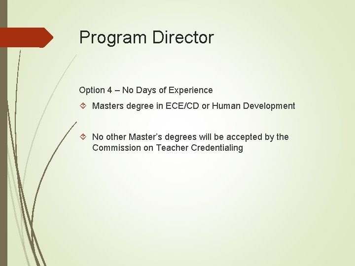 Program Director Option 4 – No Days of Experience Masters degree in ECE/CD or