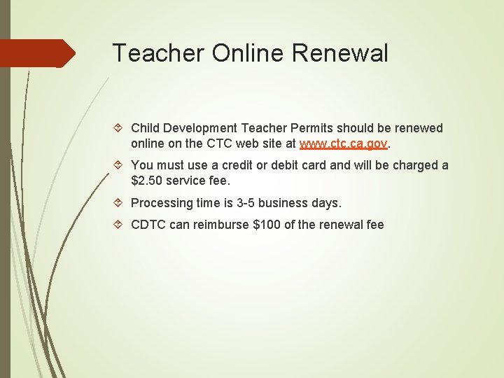 Teacher Online Renewal Child Development Teacher Permits should be renewed online on the CTC