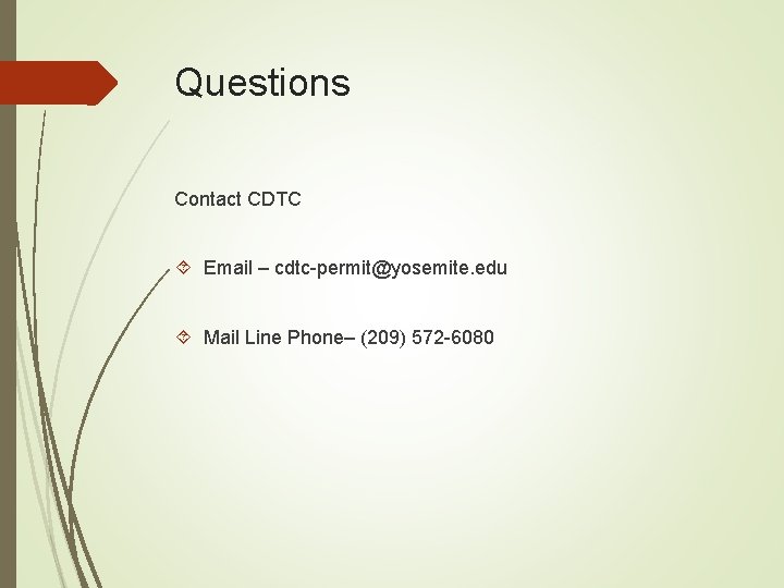 Questions Contact CDTC Email – cdtc-permit@yosemite. edu Mail Line Phone– (209) 572 -6080 