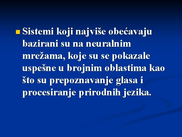 n Sistemi koji najviše obećavaju bazirani su na neuralnim mrežama, koje su se pokazale