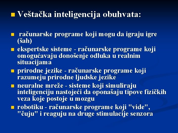 n Veštačka inteligencija n n n obuhvata: računarske programe koji mogu da igraju igre