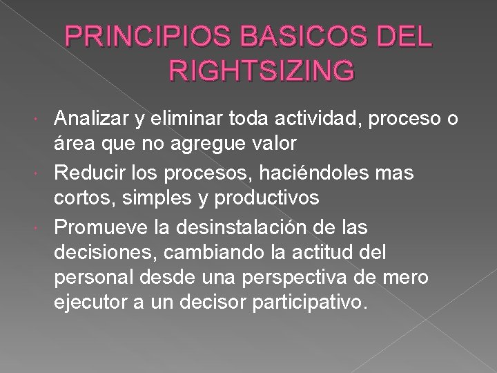PRINCIPIOS BASICOS DEL RIGHTSIZING Analizar y eliminar toda actividad, proceso o área que no