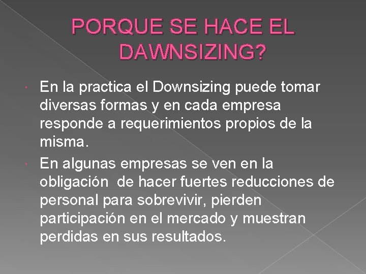 PORQUE SE HACE EL DAWNSIZING? En la practica el Downsizing puede tomar diversas formas