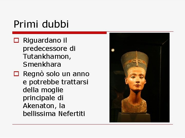 Primi dubbi o Riguardano il predecessore di Tutankhamon, Smenkhara o Regnò solo un anno
