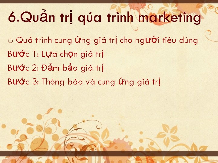 6. Quản trị qúa trình marketing o Quá trình cung ứng giá trị cho