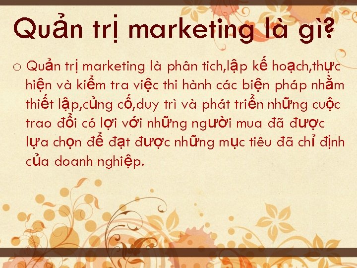 Quản trị marketing là gì? o Quản trị marketing là phân tich, lập kế