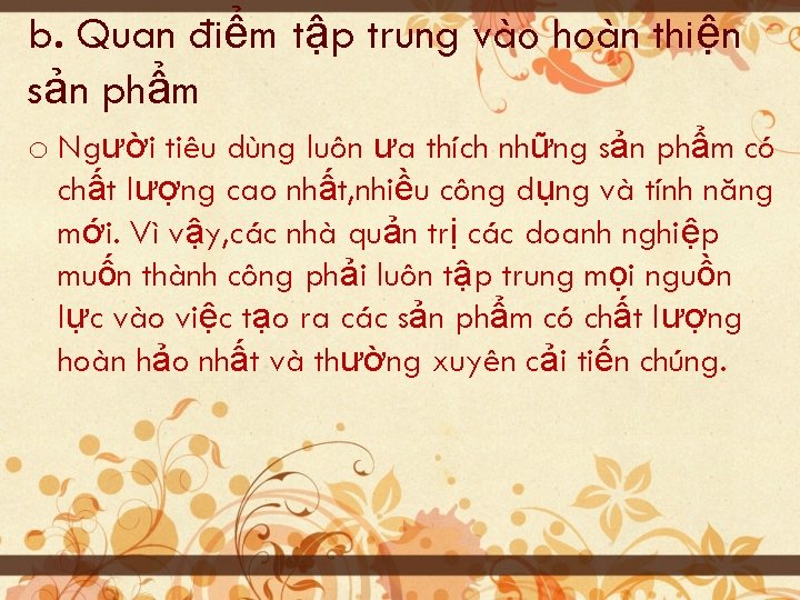 b. Quan điểm tập trung vào hoàn thiện sản phẩm o Người tiêu dùng