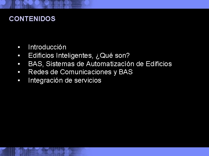 CONTENIDOS • • • Introducción Edificios Inteligentes, ¿Qué son? BAS, Sistemas de Automatizacìón de