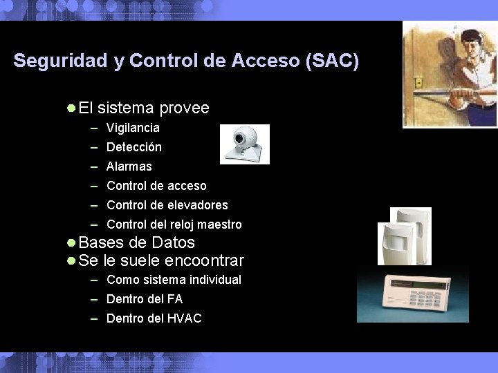 Seguridad y Control de Acceso (SAC) ● El sistema provee – Vigilancia – Detección