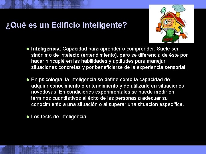 ¿Qué es un Edificio Inteligente? ● Inteligencia: Capacidad para aprender o comprender. Suele ser