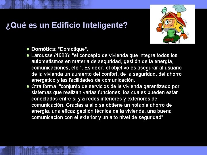 ¿Qué es un Edificio Inteligente? ● Domótica: "Domotique". ● Larousse (1988): "el concepto de