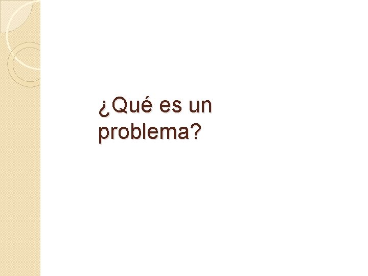 ¿Qué es un problema? 