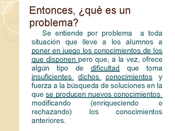 Entonces, ¿qué es un problema? Se entiende por problema a toda situación que lleve