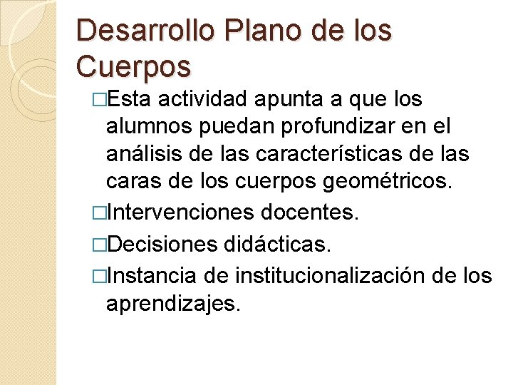 Desarrollo Plano de los Cuerpos �Esta actividad apunta a que los alumnos puedan profundizar