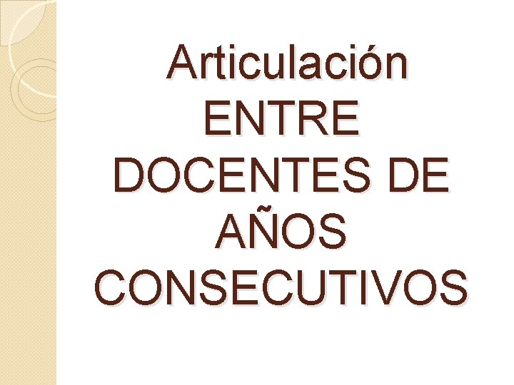 Articulación ENTRE DOCENTES DE AÑOS CONSECUTIVOS 