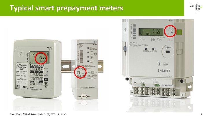 Typical smart prepayment meters Dave Tarr | © Landis+Gyr | March 29, 2019 | Typical smart prepayment meters Dave Tarr | © Landis+Gyr | March 29, 2019 |