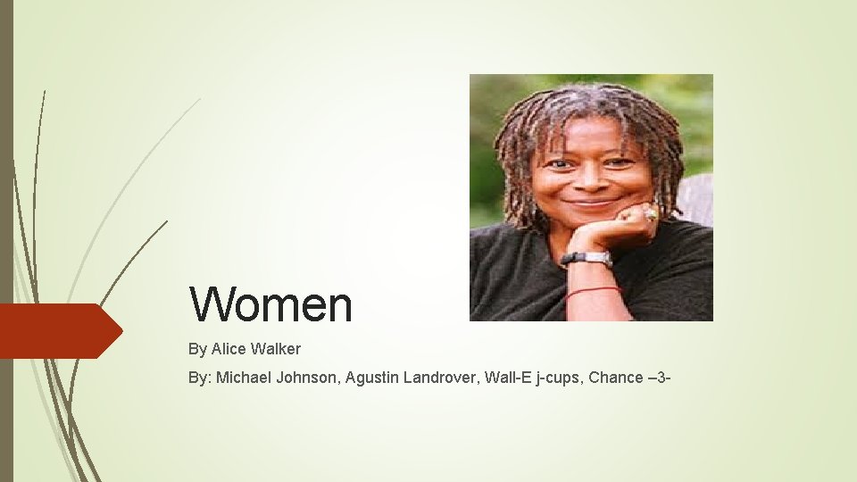 Women By Alice Walker By: Michael Johnson, Agustin Landrover, Wall-E j-cups, Chance – 3