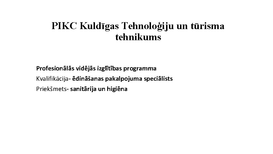 PIKC Kuldīgas Tehnoloģiju un tūrisma tehnikums Profesionālās vidējās izglītības programma Kvalifikācija- ēdināšanas pakalpojuma speciālists