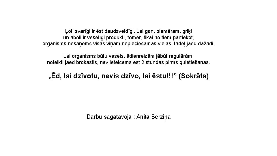 Ļoti svarīgi ir ēst daudzveidīgi. Lai gan, piemēram, griķi un āboli ir veselīgi produkti,