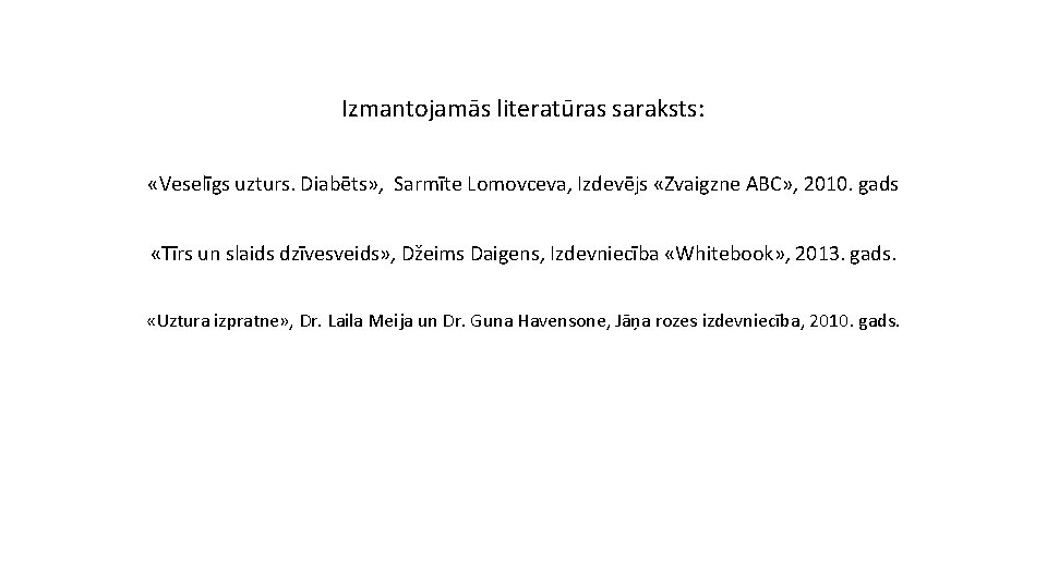 Izmantojamās literatūras saraksts: «Veselīgs uzturs. Diabēts» , Sarmīte Lomovceva, Izdevējs «Zvaigzne ABC» , 2010.