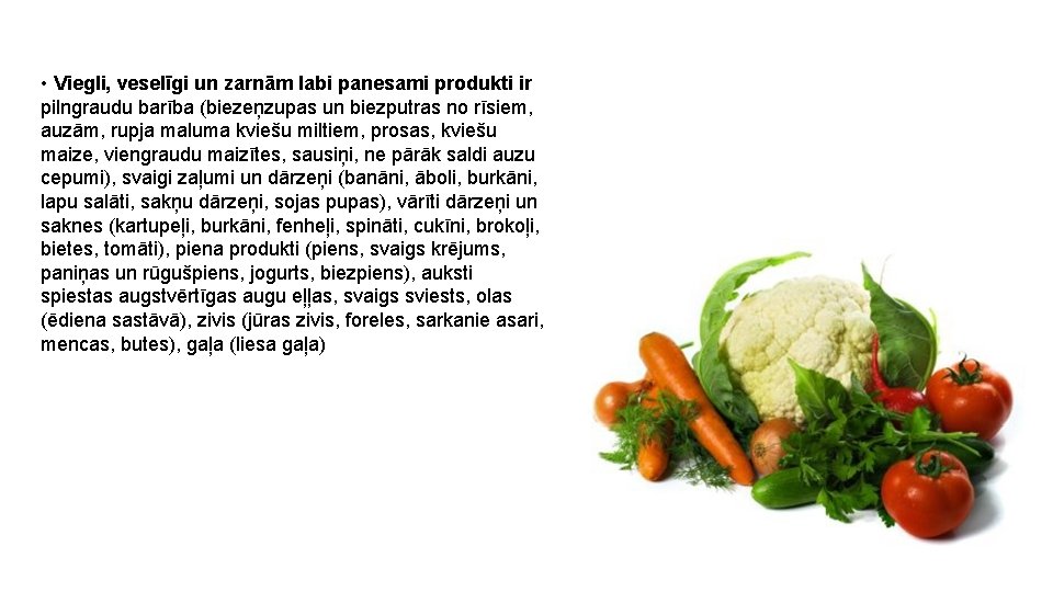  • Viegli, veselīgi un zarnām labi panesami produkti ir pilngraudu barība (biezeņzupas un