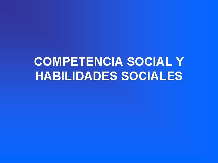 COMPETENCIA SOCIAL Y HABILIDADES SOCIALES 