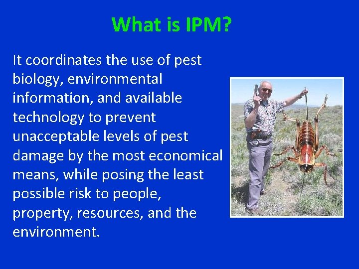 What is IPM? It coordinates the use of pest biology, environmental information, and available