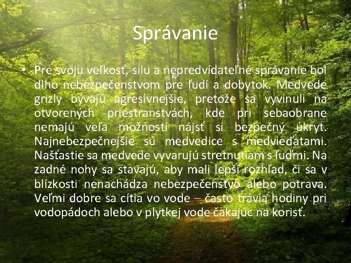 Správanie • Pre svoju veľkosť, silu a nepredvídateľné správanie bol dlho nebezpečenstvom pre ľudí