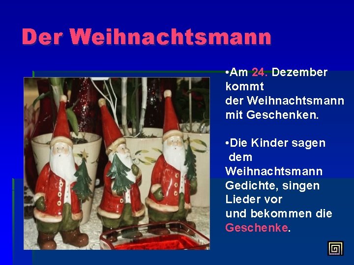 Der Weihnachtsmann • Am 24. Dezember kommt der Weihnachtsmann mit Geschenken. • Die Kinder