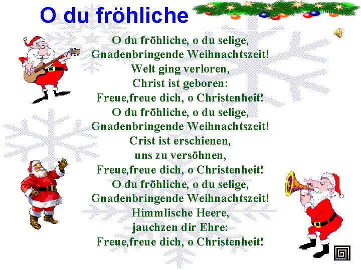 O du fröhliche, o du selige, Gnadenbringende Weihnachtszeit! Welt ging verloren, Christ geboren: Freue,