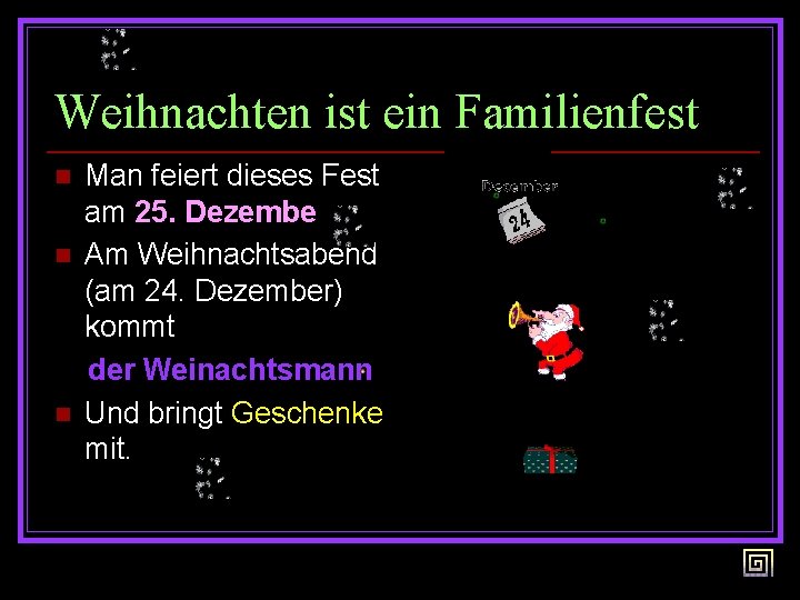 Weihnachten ist ein Familienfest n n n Man feiert dieses Fest am 25. Dezember.