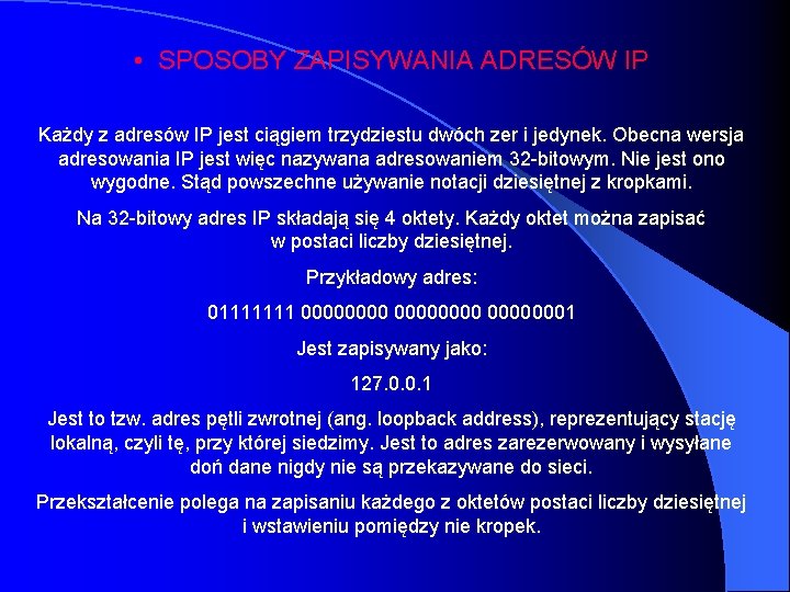  • SPOSOBY ZAPISYWANIA ADRESÓW IP Każdy z adresów IP jest ciągiem trzydziestu dwóch