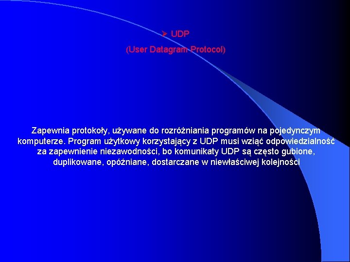 Ø UDP (User Datagram Protocol) Zapewnia protokoły, używane do rozróżniania programów na pojedynczym komputerze.