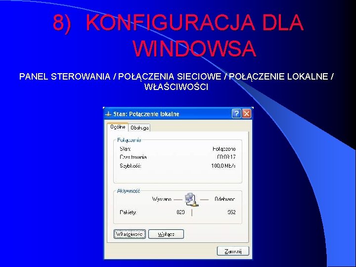 8) KONFIGURACJA DLA WINDOWSA PANEL STEROWANIA / POŁĄCZENIA SIECIOWE / POŁĄCZENIE LOKALNE / WŁAŚCIWOŚCI