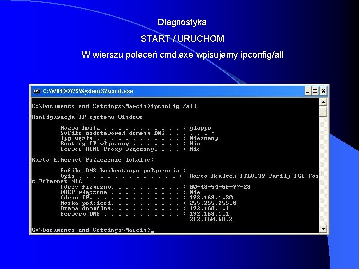 Diagnostyka START / URUCHOM W wierszu poleceń cmd. exe wpisujemy ipconfig/all 