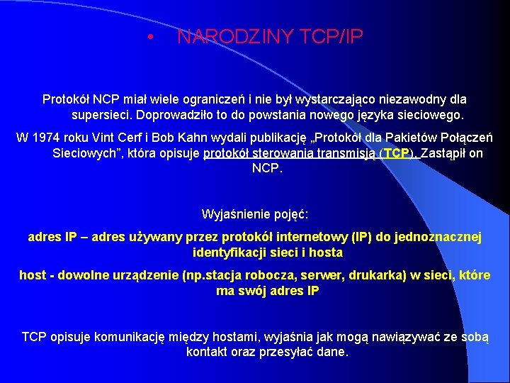  • NARODZINY TCP/IP Protokół NCP miał wiele ograniczeń i nie był wystarczająco niezawodny
