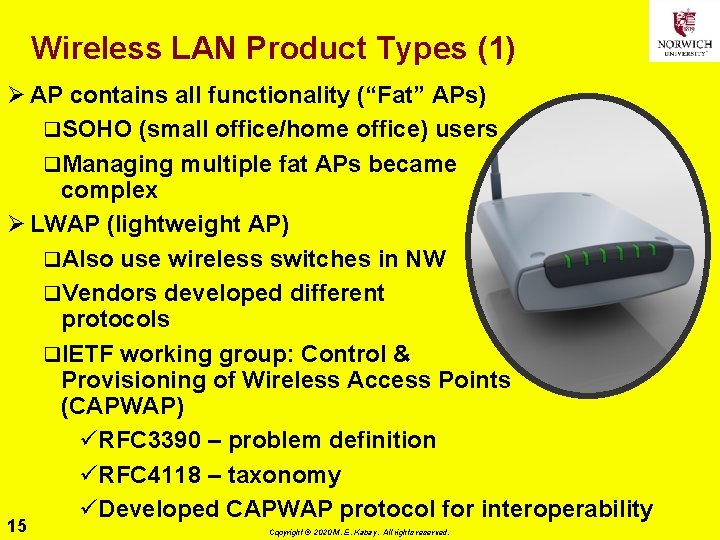 Wireless LAN Product Types (1) Ø AP contains all functionality (“Fat” APs) q. SOHO